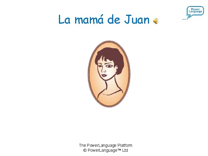 La mamá de Juan The Power. Language Platform © Power. Language™ Ltd 