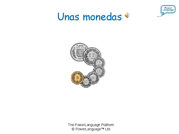 Unas monedas The Power. Language Platform © Power. Language™ Ltd 