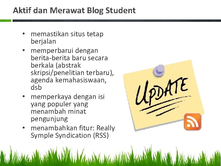 Aktif dan Merawat Blog Student • memastikan situs tetap berjalan • memperbarui dengan berita-berita