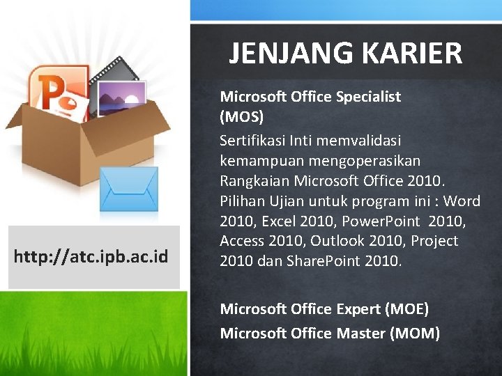 JENJANG KARIER http: //atc. ipb. ac. id Microsoft Office Specialist (MOS) Sertifikasi Inti memvalidasi