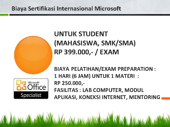 Biaya Sertifikasi Internasional Microsoft UNTUK STUDENT (MAHASISWA, SMK/SMA) RP 399. 000, - / EXAM