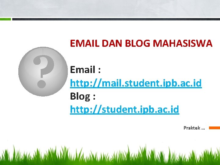 ? EMAIL DAN BLOG MAHASISWA Email : http: //mail. student. ipb. ac. id Blog