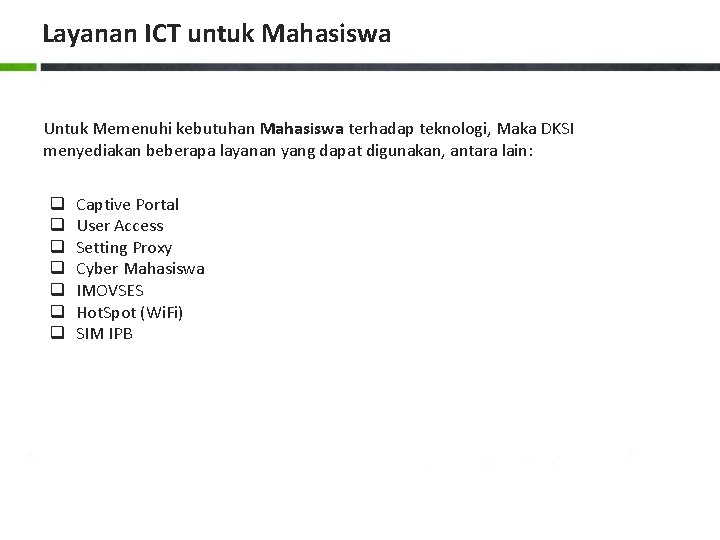 Layanan ICT untuk Mahasiswa Untuk Memenuhi kebutuhan Mahasiswa terhadap teknologi, Maka DKSI menyediakan beberapa