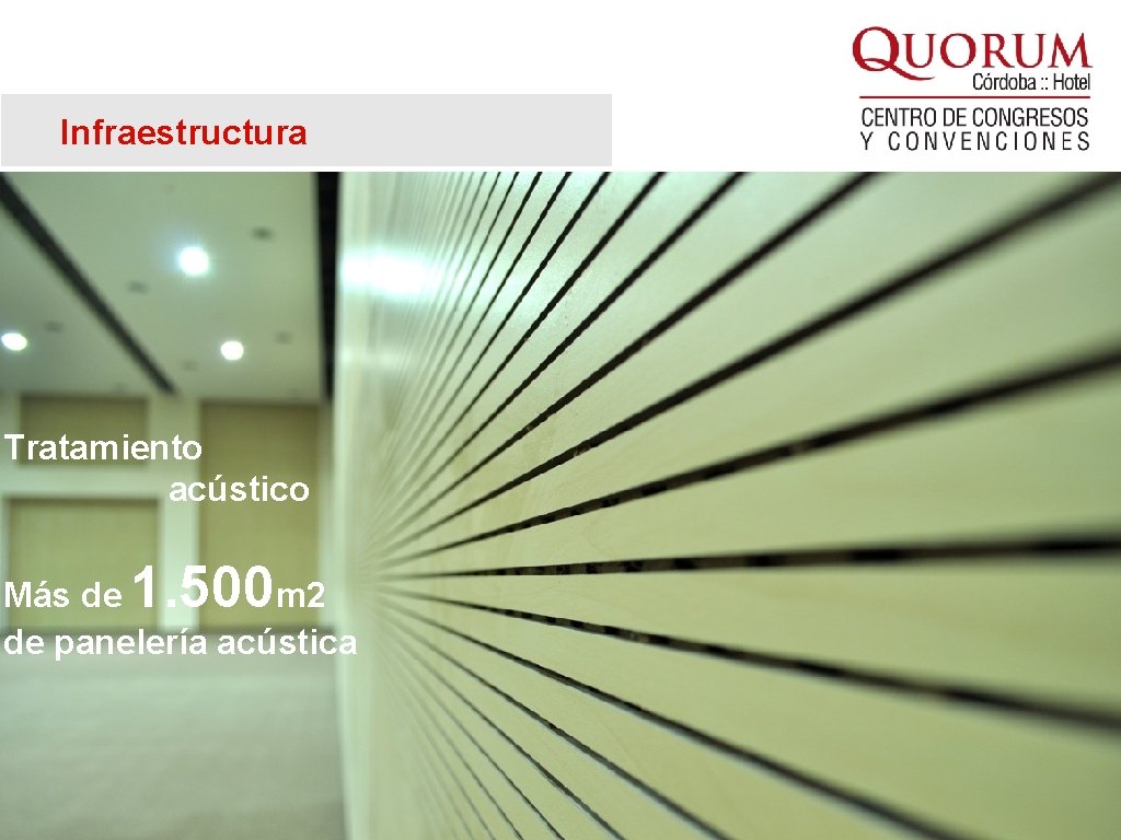 Infraestructura Tratamiento acústico 1. 500 Más de m 2 de panelería acústica 