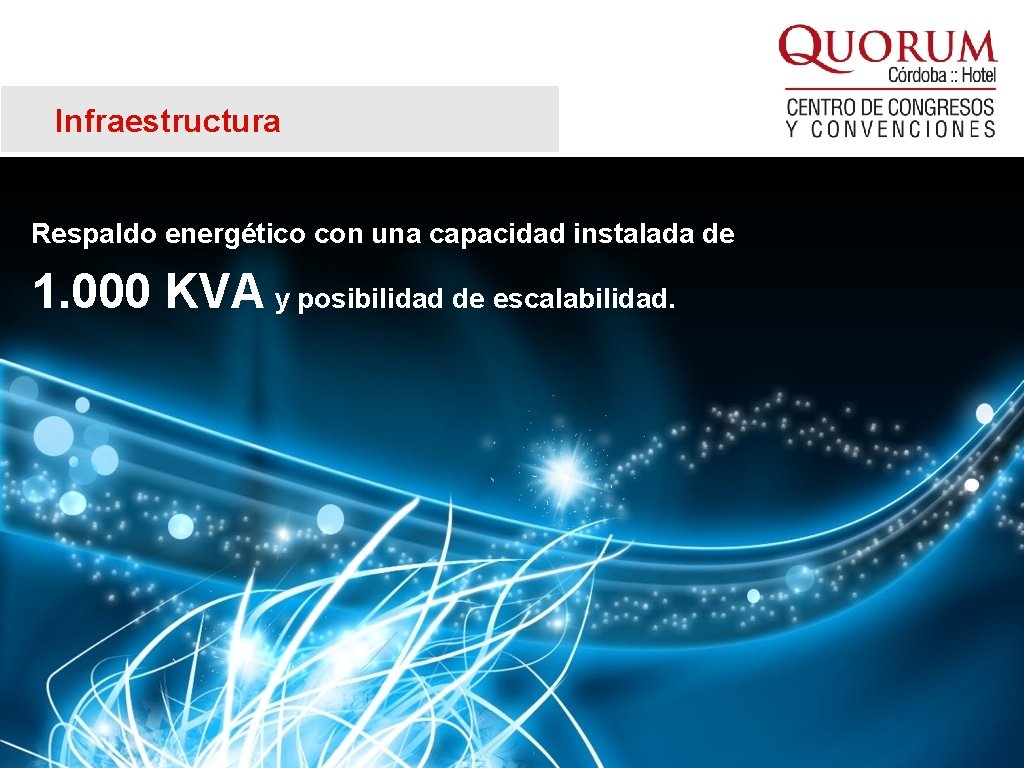 Infraestructura Respaldo energético con una capacidad instalada de 1. 000 KVA y posibilidad de