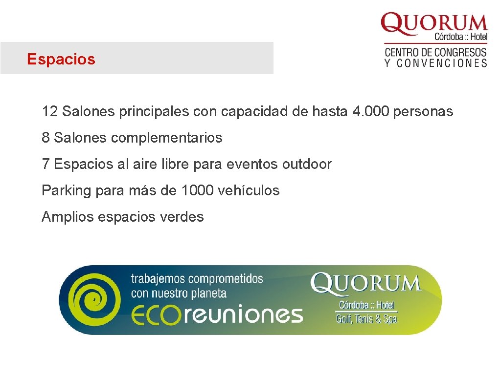 Espacios 12 Salones principales con capacidad de hasta 4. 000 personas 8 Salones complementarios