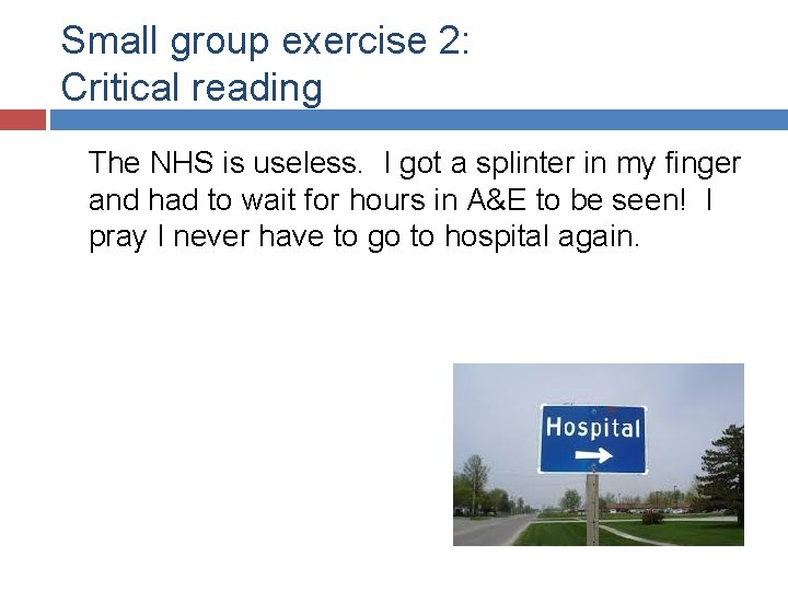 Small group exercise 2: Critical reading The NHS is useless. I got a splinter