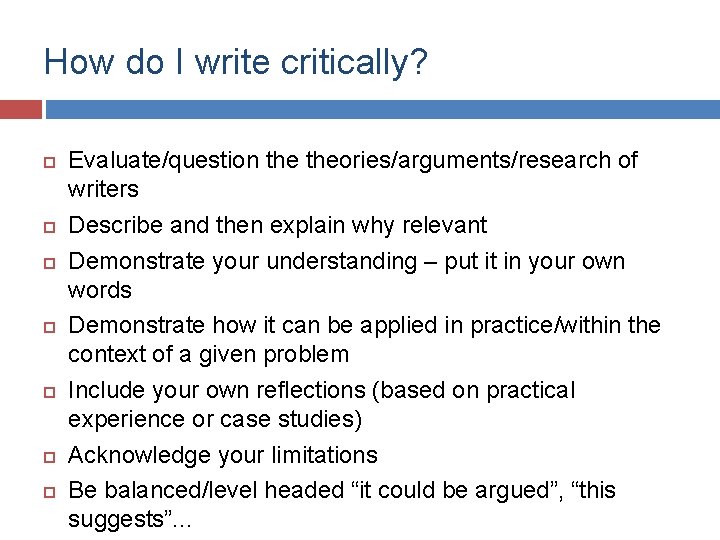 How do I write critically? Evaluate/question theories/arguments/research of writers Describe and then explain why