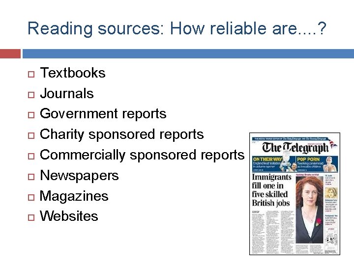 Reading sources: How reliable are. . ? Textbooks Journals Government reports Charity sponsored reports