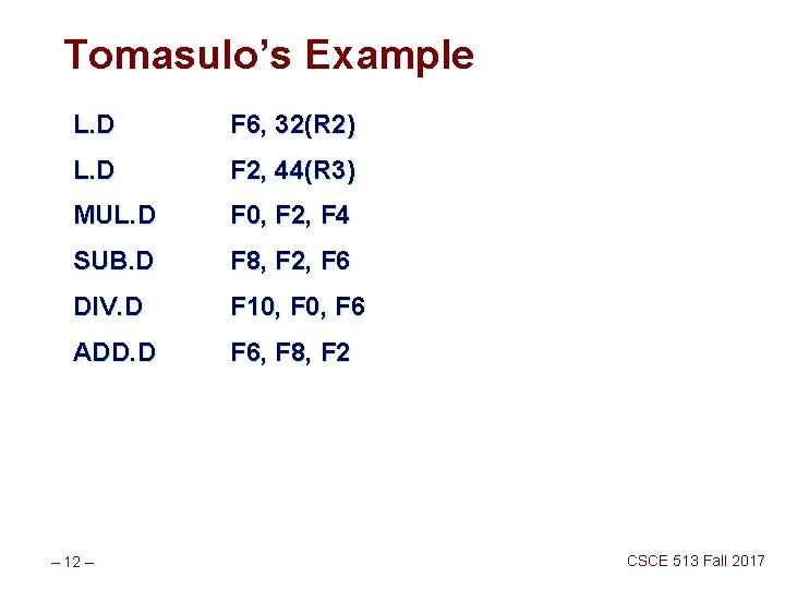 Tomasulo’s Example L. D F 6, 32(R 2) L. D F 2, 44(R 3)