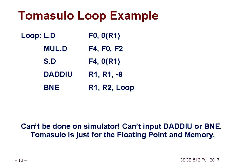 Tomasulo Loop Example Loop: L. D F 0, 0(R 1) MUL. D F 4,