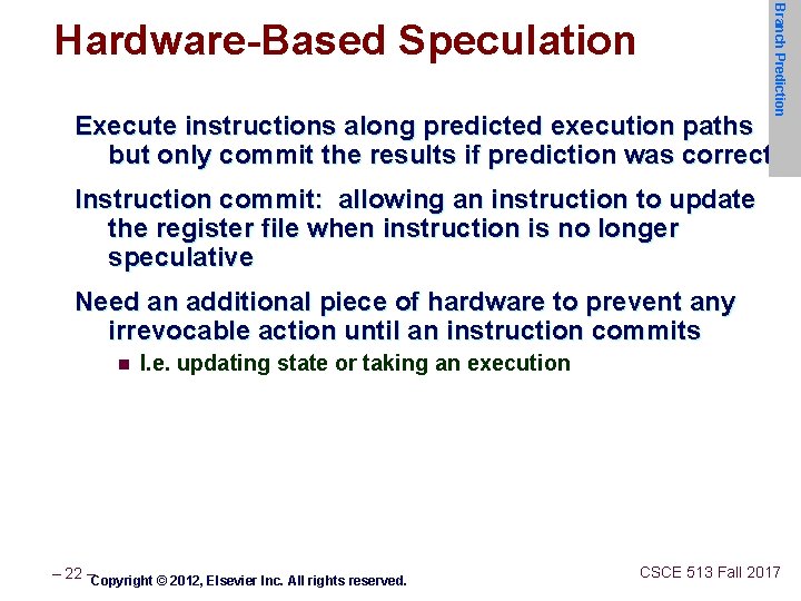 Branch Prediction Hardware-Based Speculation Execute instructions along predicted execution paths but only commit the
