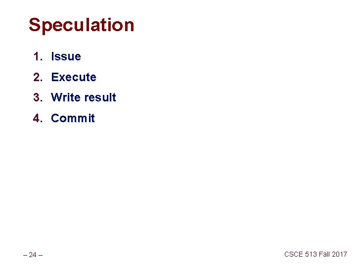 Speculation 1. Issue 2. Execute 3. Write result 4. Commit – 24 – CSCE