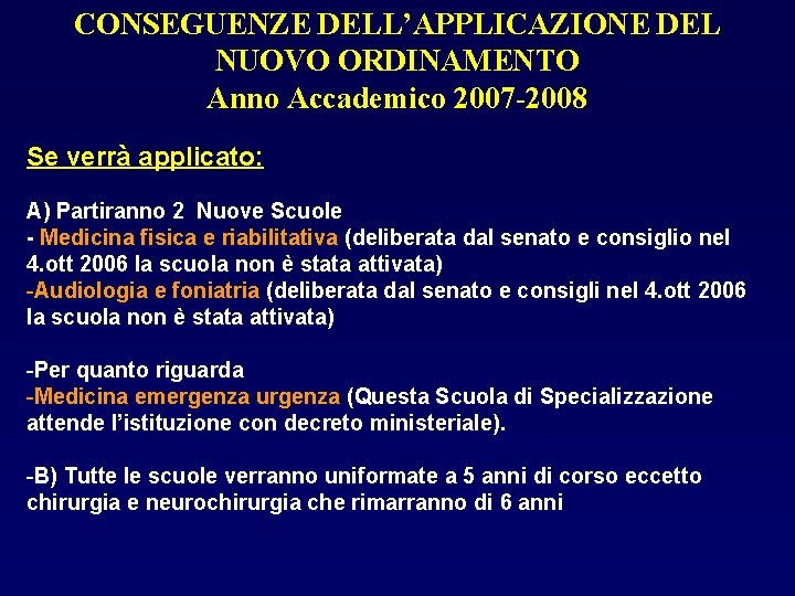 CONSEGUENZE DELL’APPLICAZIONE DEL NUOVO ORDINAMENTO Anno Accademico 2007 -2008 Se verrà applicato: A) Partiranno