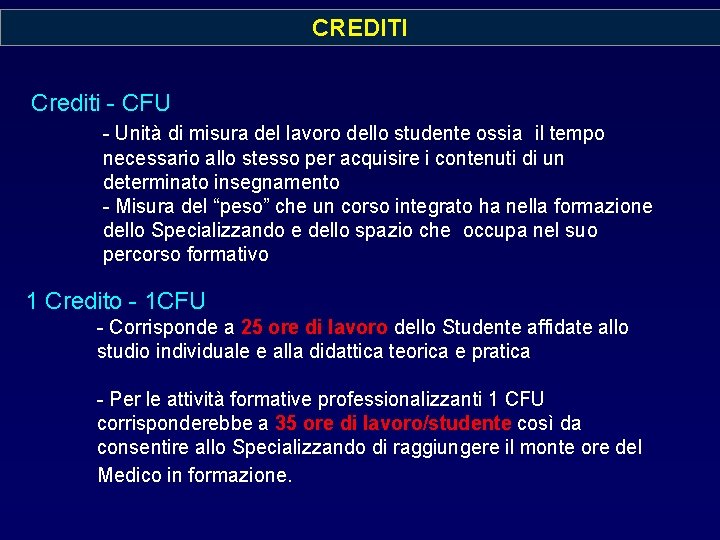 CREDITI Crediti - CFU - Unità di misura del lavoro dello studente ossia il