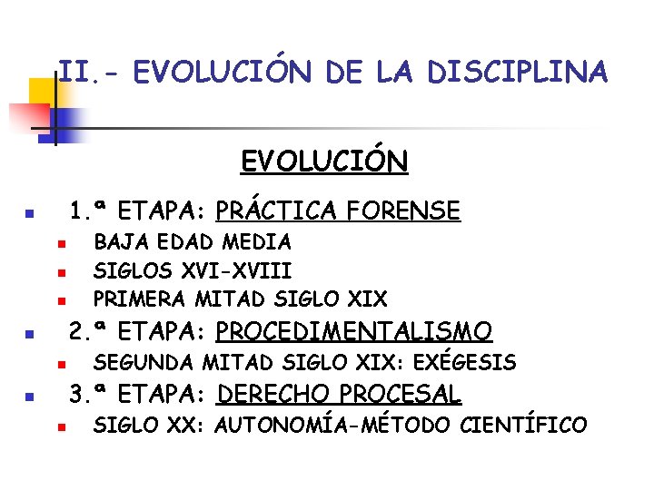 II. - EVOLUCIÓN DE LA DISCIPLINA EVOLUCIÓN 1. ª ETAPA: PRÁCTICA FORENSE n n