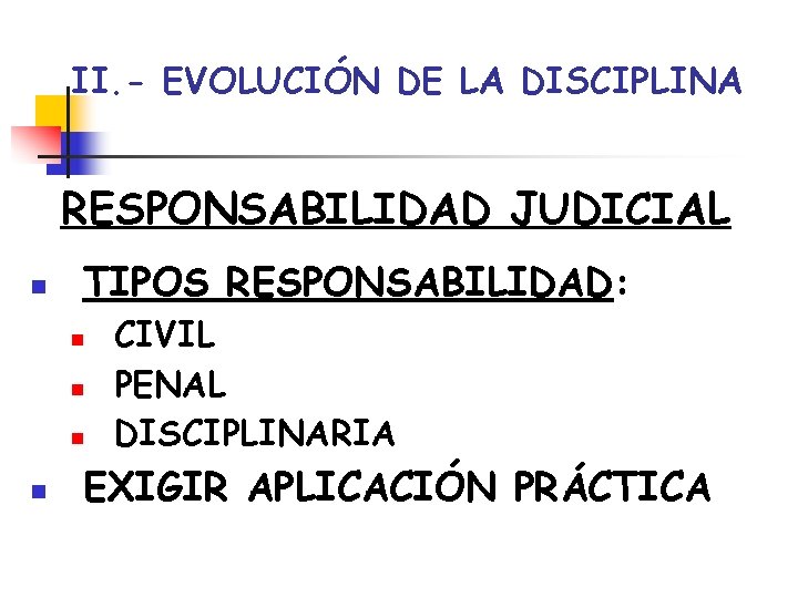 II. - EVOLUCIÓN DE LA DISCIPLINA RESPONSABILIDAD JUDICIAL n TIPOS RESPONSABILIDAD: n n CIVIL