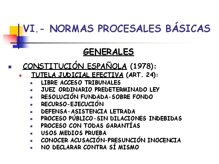 VI. - NORMAS PROCESALES BÁSICAS GENERALES CONSTITUCIÓN ESPAÑOLA (1978): n n TUTELA JUDICIAL EFECTIVA
