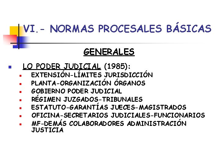 VI. - NORMAS PROCESALES BÁSICAS GENERALES LO PODER JUDICIAL (1985): n n n n