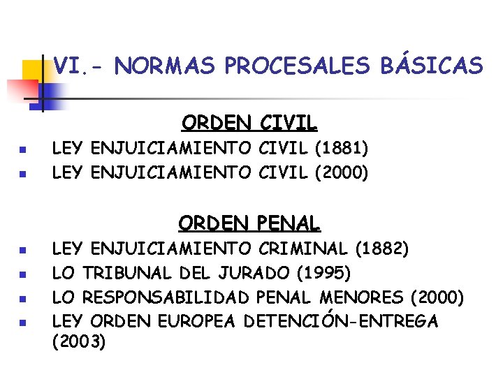 VI. - NORMAS PROCESALES BÁSICAS ORDEN CIVIL n n LEY ENJUICIAMIENTO CIVIL (1881) LEY VI. - NORMAS PROCESALES BÁSICAS ORDEN CIVIL n n LEY ENJUICIAMIENTO CIVIL (1881) LEY