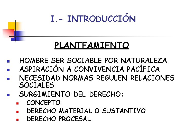 I. - INTRODUCCIÓN PLANTEAMIENTO HOMBRE SER SOCIABLE POR NATURALEZA ASPIRACIÓN A CONVIVENCIA PACÍFICA NECESIDAD