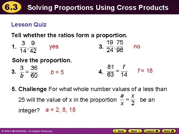 6. 3 Solving Proportions Using Cross Products Lesson Quiz Tell whether the ratios form