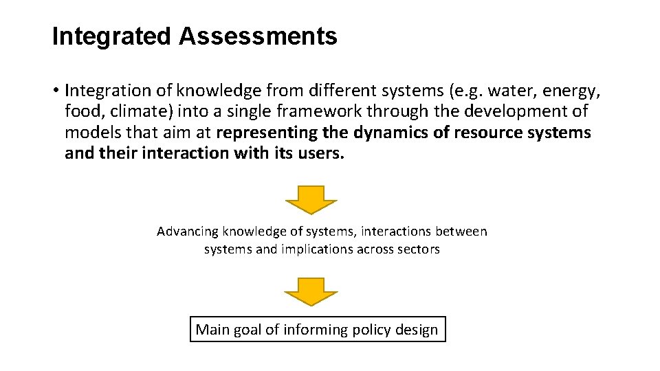 Integrated Assessments • Integration of knowledge from different systems (e. g. water, energy, food,