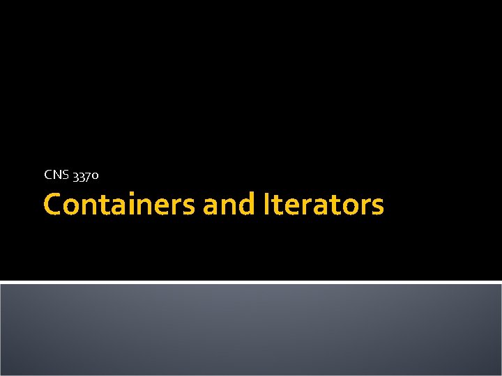 CNS 3370 Containers and Iterators 