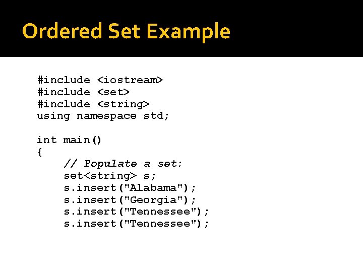 Ordered Set Example #include <iostream> #include <set> #include <string> using namespace std; int main()