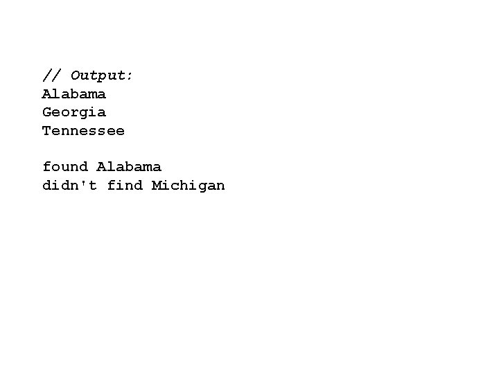 // Output: Alabama Georgia Tennessee found Alabama didn't find Michigan 