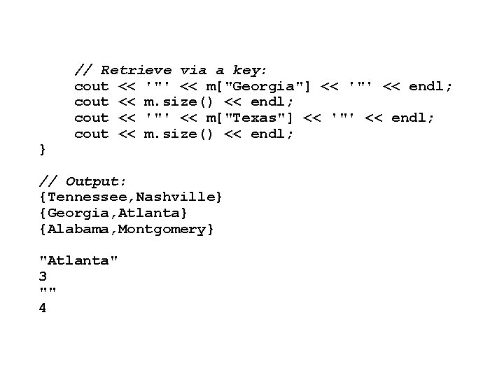 } // Retrieve via a key: cout << '"' << m["Georgia"] << '"' <<