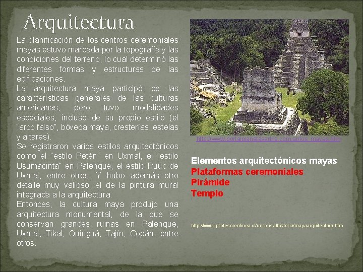 Arquitectura La planificación de los centros ceremoniales mayas estuvo marcada por la topografía y