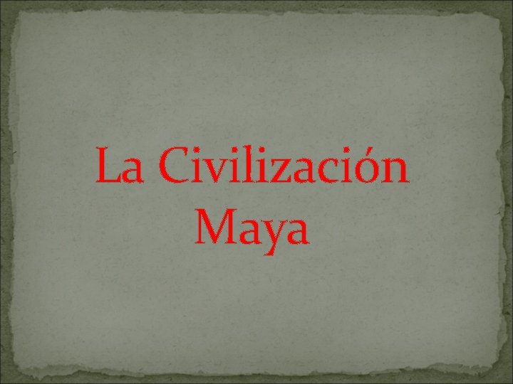 La Civilización Maya 