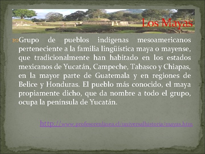 Los Mayas Grupo de pueblos indígenas mesoamericanos perteneciente a la familia lingüística maya o
