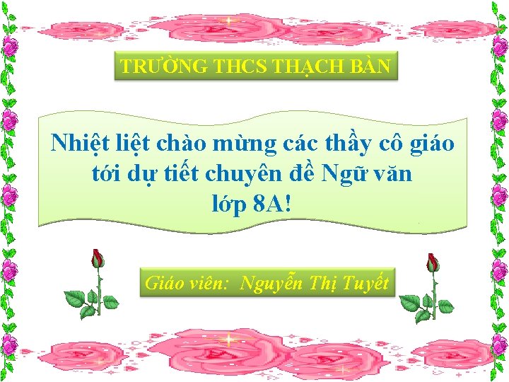 TRƯỜNG THCS THẠCH BÀN Nhiệt liệt chào mừng các thầy cô giáo tới dự