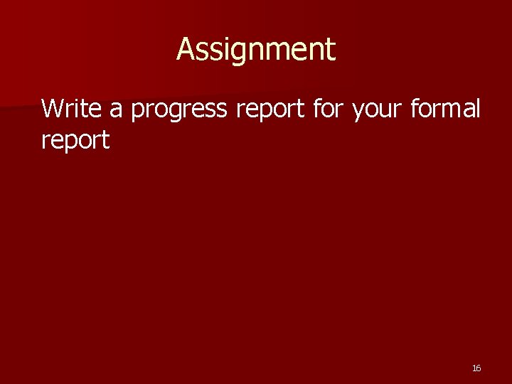 Assignment Write a progress report for your formal report 16 