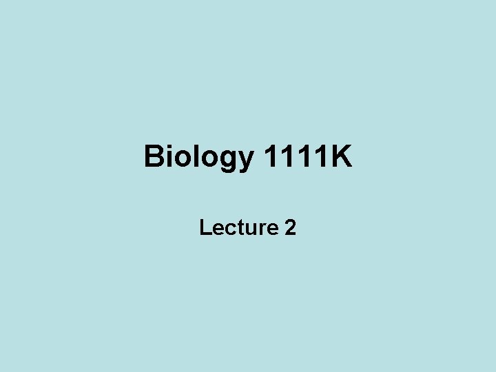 Biology 1111 K Lecture 2 