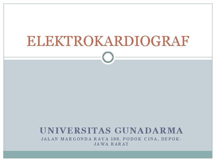 ELEKTROKARDIOGRAF UNIVERSITAS GUNADARMA JALAN MARGONDA RAYA 100, PODOK CINA, DEPOKJAWA BARAT 