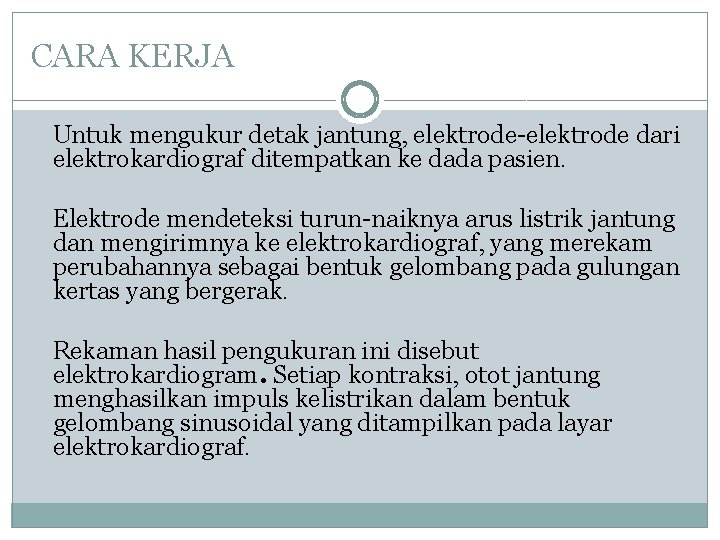 CARA KERJA Untuk mengukur detak jantung, elektrode-elektrode dari elektrokardiograf ditempatkan ke dada pasien. Elektrode