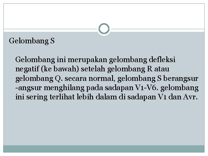 Gelombang S Gelombang ini merupakan gelombang defleksi negatif (ke bawah) setelah gelombang R atau