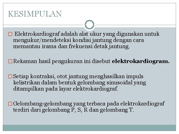 KESIMPULAN � Elektrokardiograf adalah alat ukur yang digunakan untuk mengukur/mendeteksi kondisi jantung dengan cara