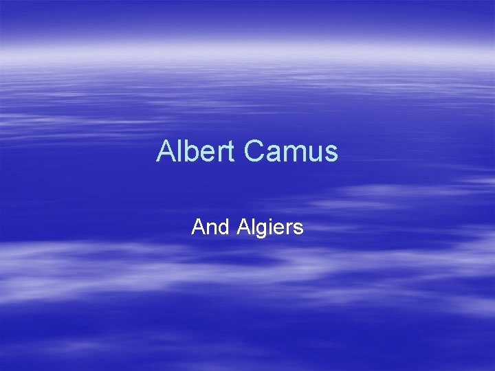 Albert Camus And Algiers 
