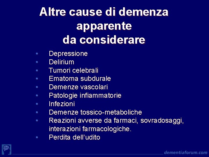 Altre cause di demenza apparente da considerare • • • Depressione Delirium Tumori celebrali