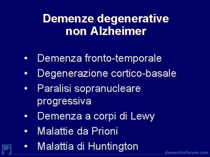 Demenze degenerative non Alzheimer • • • Demenza fronto-temporale Degenerazione cortico-basale Paralisi sopranucleare progressiva