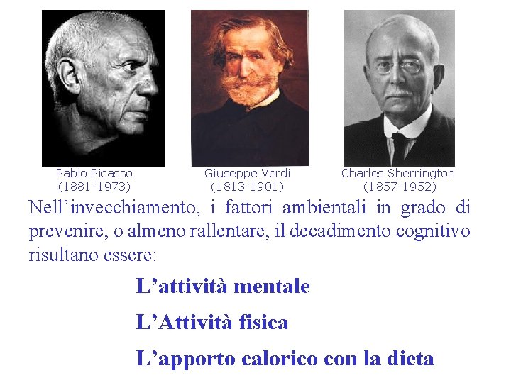 Pablo Picasso (1881 -1973) Giuseppe Verdi (1813 -1901) Charles Sherrington (1857 -1952) Nell’invecchiamento, i