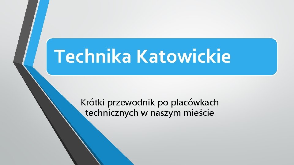 Technika Katowickie Krótki przewodnik po placówkach technicznych w naszym mieście 