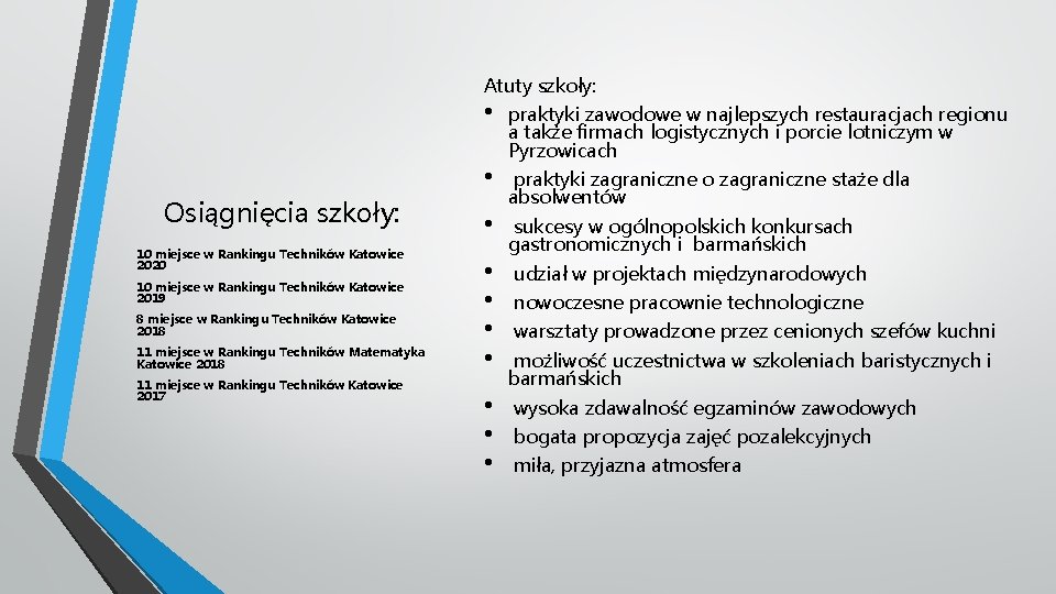 Atuty szkoły: • • Osiągnięcia szkoły: 10 miejsce w Rankingu Techników Katowice 2020 10