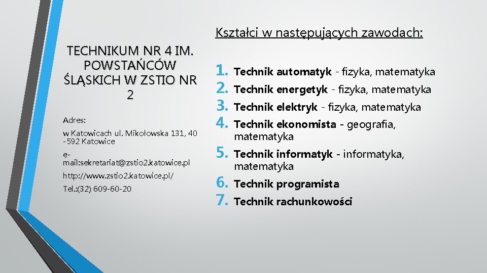 Kształci w następujących zawodach: TECHNIKUM NR 4 IM. POWSTAŃCÓW ŚLĄSKICH W ZSTIO NR 2