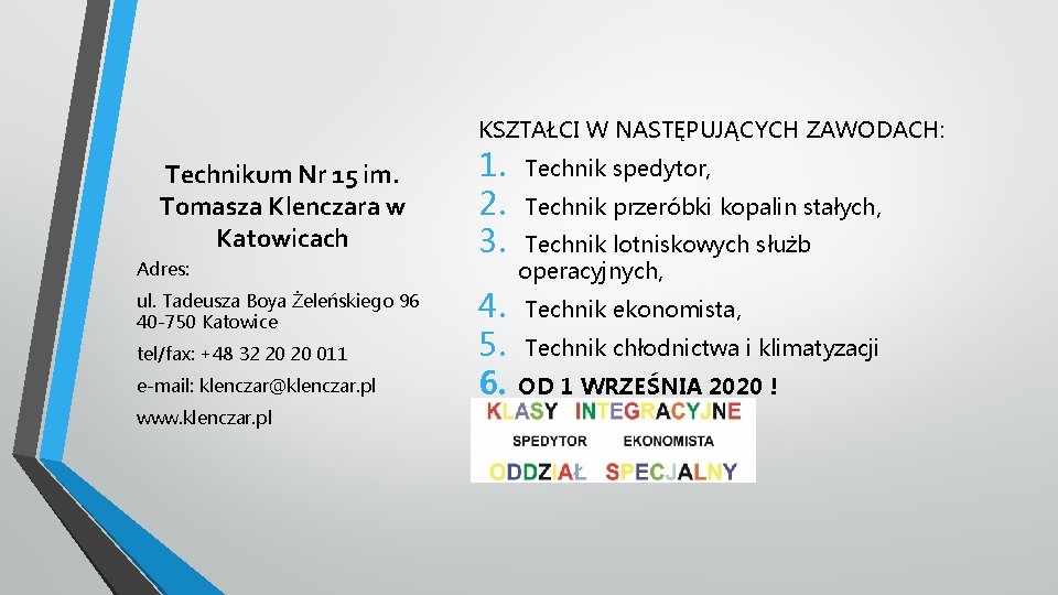 KSZTAŁCI W NASTĘPUJĄCYCH ZAWODACH: Technikum Nr 15 im. Tomasza Klenczara w Katowicach Adres: ul.