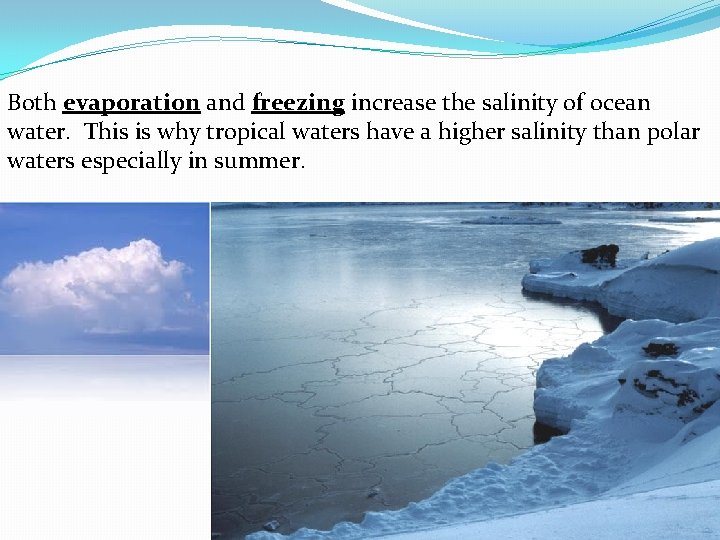 Both evaporation and freezing increase the salinity of ocean water. This is why tropical